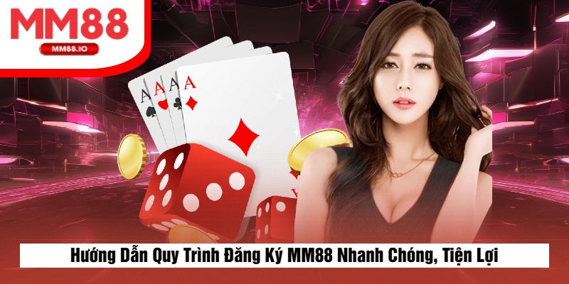 Hướng Dẫn Quy Trình Đăng Ký MM88 Nhanh Chóng, Tiện Lợi